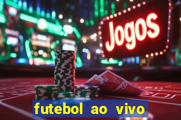 futebol ao vivo hoje futemax